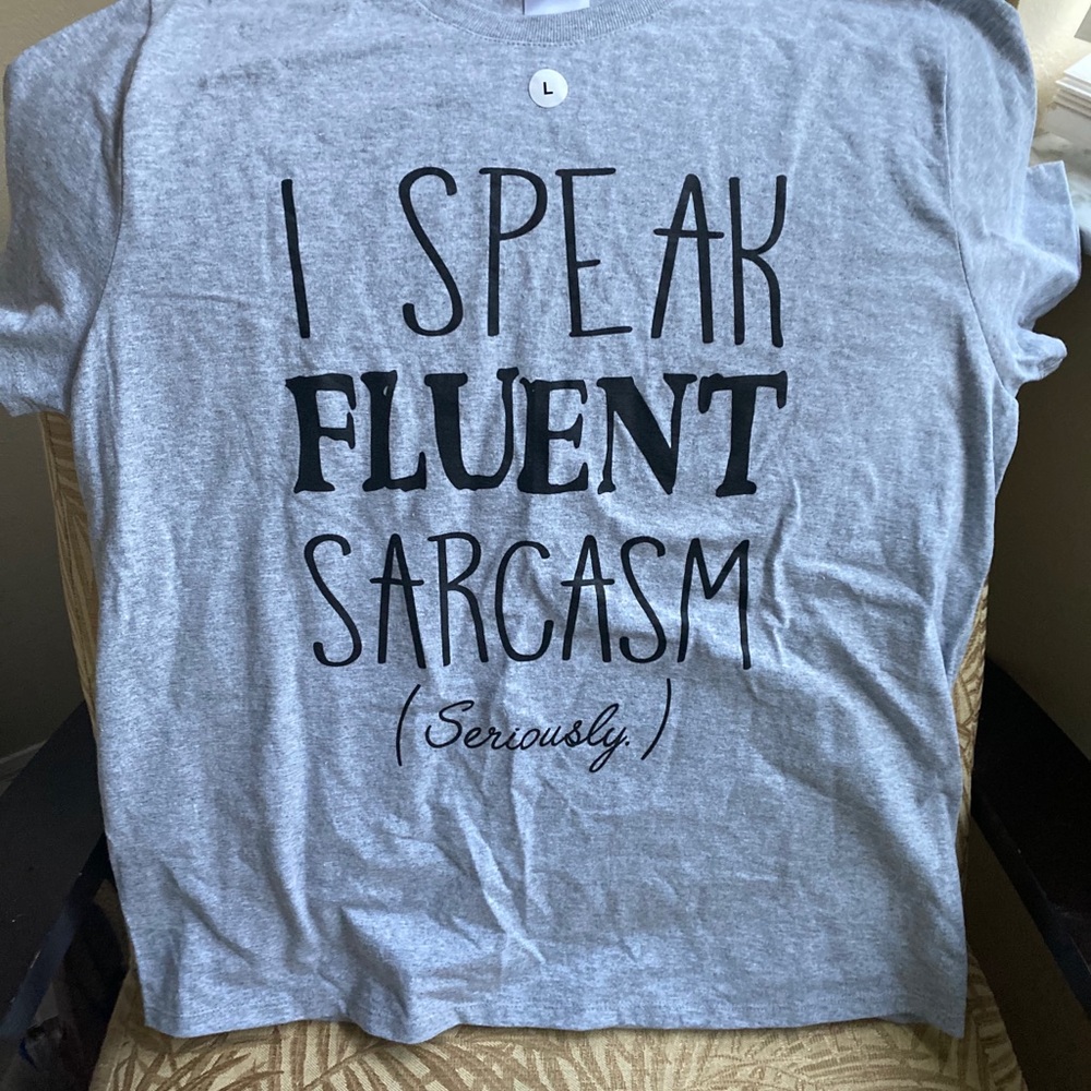 New I Speak Fluent Sarcasm (seriously)